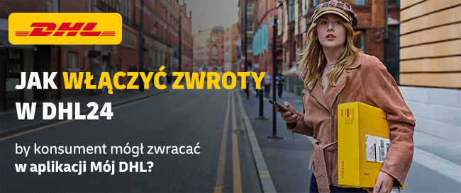 DHL. Jak włączyć zwroty w DHL24 by konsument mógł zwracać w aplikacji Mój DHL.